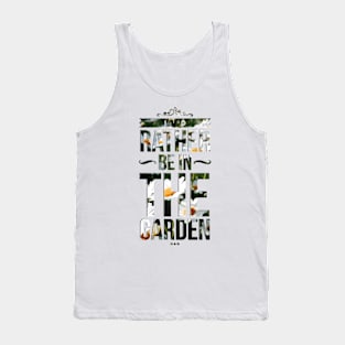 Rather be in the garden Tank Top